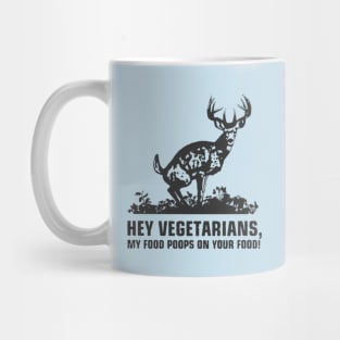 hey vegetarians my food poops on your food! t-shirt Mug